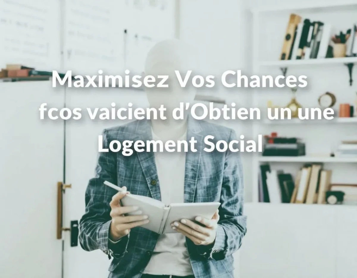 Maximisez Vos Chances d'Obtenir un Logement Social: Conseils pour une Commission d'Attribution Favorable